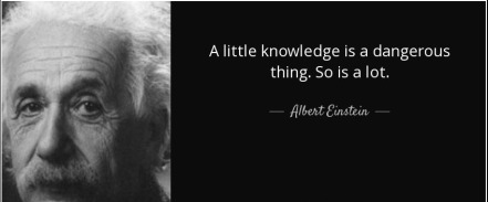 quote-a-little-knowledge-is-a-dangerous-thing-so-is-a-lot-albert-einstein-36-39-05